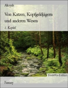 Von Katzen, Kopfgeldjägern und anderen Wesen by Akoyah, book cover