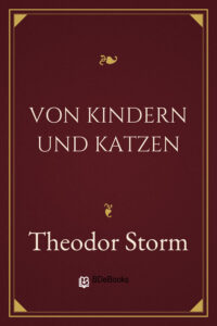 Von Kindern und Katzen by Theodor Storm, book cover
