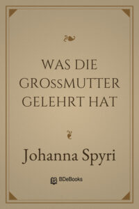 Was die Großmutter gelehrt hat by Johanna Spyri, book cover