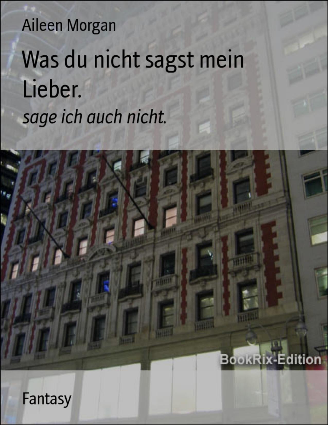 Buchcover: Was du nicht sagst mein Lieber von Aileen Morgan
