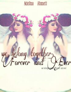 We belong together. Forever and ever by Adelina Ahmeti, book cover