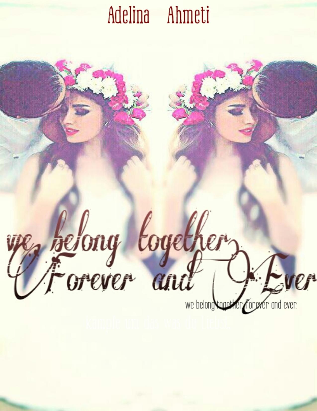 Buchcover: We belong together. Forever and ever von Adelina Ahmeti