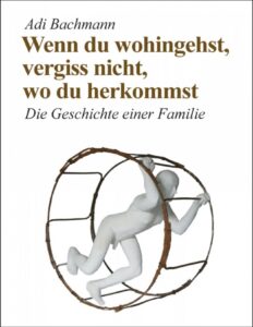 Wenn du wohin gehst, vergiss nicht, wo du herkommst by Adi Bachmann, book cover
