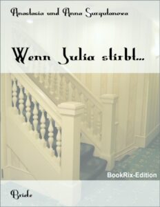 Wenn Julia stirbt by Anastasia und Anna Surgutanova, book cover