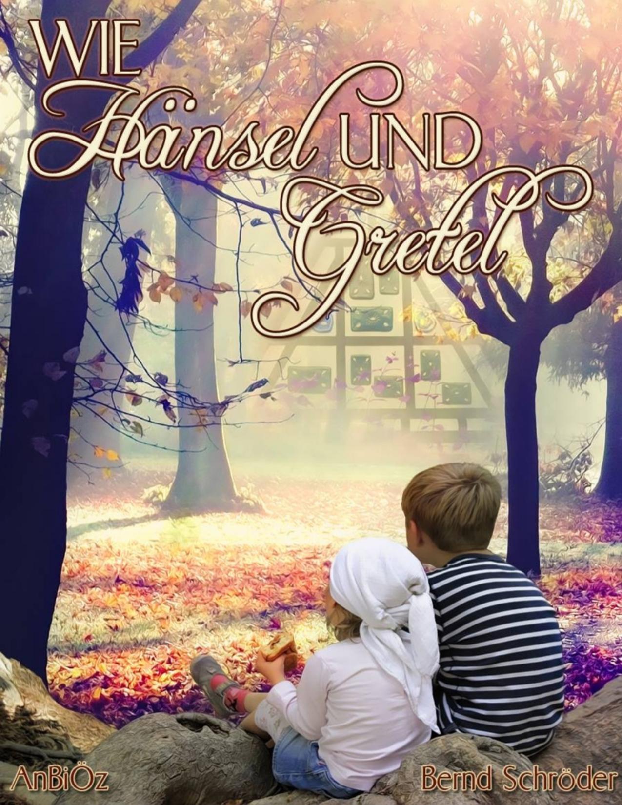 Buchcover: Wie Hänsel und Gretel von AnBi Öz, Bernd Schroeder