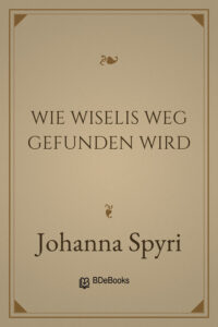 Wie Wiselis Weg gefunden wird by Johanna Spyri, book cover