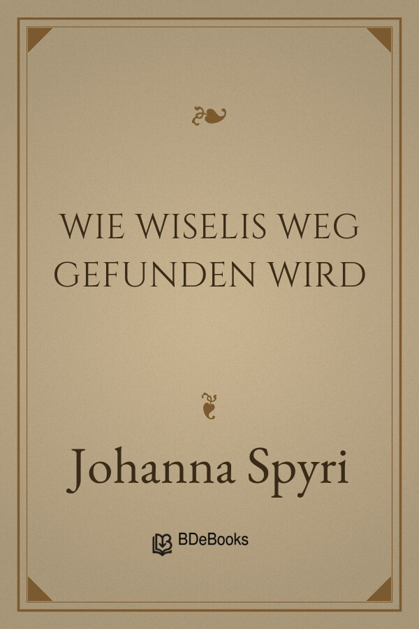Buchcover: Wie Wiselis Weg gefunden wird von Johanna Spyri