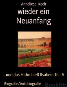 wieder ein Neuanfang, und das Huhn hieß Ilsabein Teil 6, Buchcover