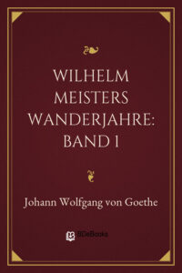 Wilhelm Meisters Wanderjahre: Band 1 by Johann Wolfgang von Goethe, book cover