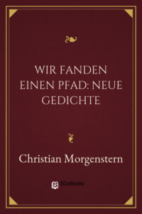 Wir fanden einen Pfad: Neue Gedichte by Christian Morgenstern, book cover