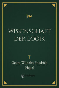 Wissenschaft der Logik by Georg Wilhelm Friedrich Hegel, book cover