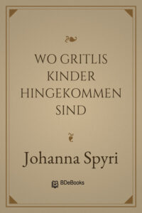 Wo Gritlis Kinder hingekommen sind by Johanna Spyri, book cover