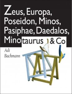 Zeus, Europa, Poseidon, Minos, Pasiphae, Daedalos, Minotaurus & Co by Adi Bachmann, book cover