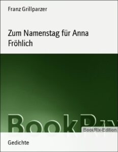 Zum Namenstag für Anna Fröhlich by Franz Grillparzer, book cover