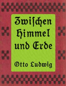 Zwischen Himmel und Erde by Otto Ludwig, book cover
