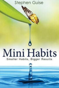 Mini Habits: Smaller Habits, Bigger Results