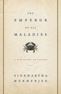 The Emperor of All Maladies: A Biography of Cancer