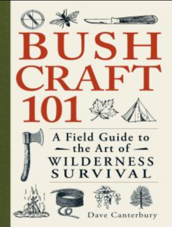 Bushcraft 101: A Field Guide to the Art of Wilderness Survival