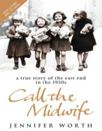 Call the Midwife: A True Story of the East End in the 1950s