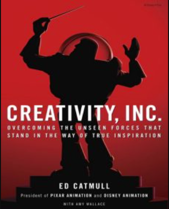 Creativity, Inc. : Overcoming the Unseen Forces That Stand in the Way of True Inspiration