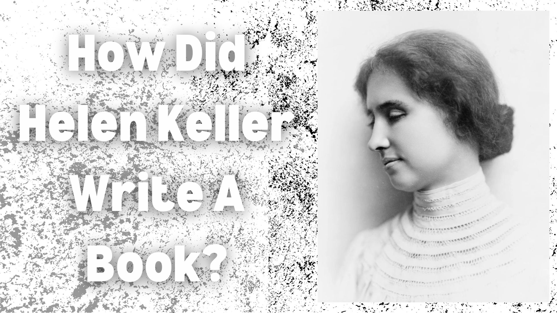 How Did Helen Keller Write A Book?