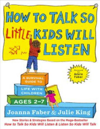 How to Talk so Little Kids Will Listen: A Survival Guide to Life with Children Ages 2-7