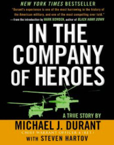 In the Company of Heroes: The Personal Story Behind Black Hawk Down