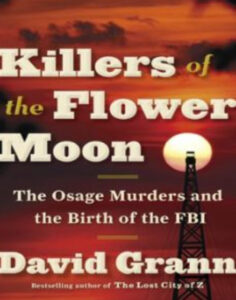 Killers of the Flower Moon: The Osage Murders and the Birth of the FBI