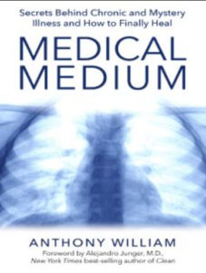 Medical Medium: Secrets Behind Chronic and Mystery Illness and How to Finally Heal