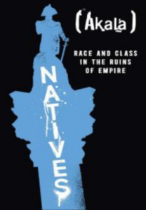 Natives: Race and Class in the Ruins of Empire