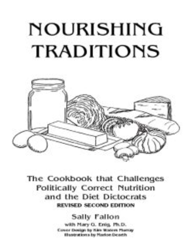 Nourishing Traditions: The Cookbook that Challenges Politically Correct Nutrition and the Diet Dictocrats