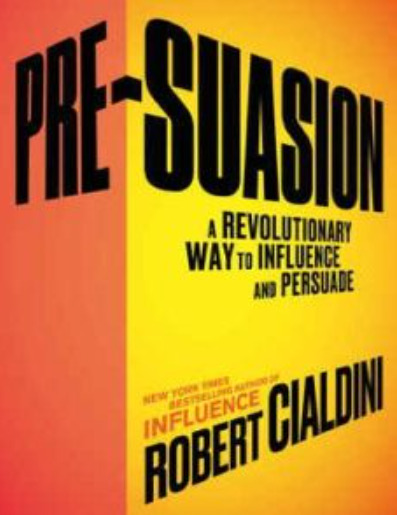 Pre-Suasion: A Revolutionary Way to Influence and Persuade