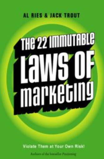 The 22 Immutable Laws of Marketing: Violate Them at Your Own Risk