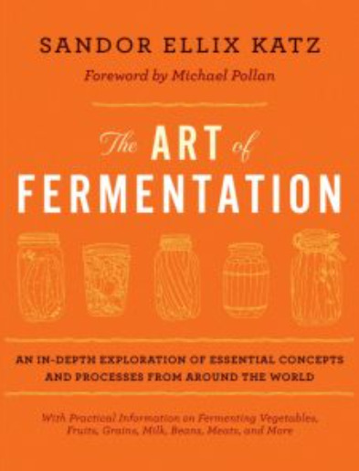 The Art of Fermentation: An in-Depth Exploration of Essential Concepts and Processes from Around the World