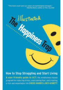 The Illustrated Happiness Trap: How to Stop Struggling and Start Living