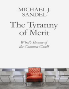 The Tyranny of Merit: What's Become of the Common Good?