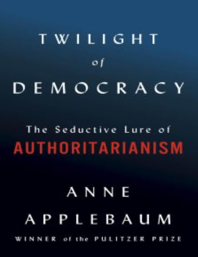 Twilight of Democracy: The Seductive Lure of Authoritarianism