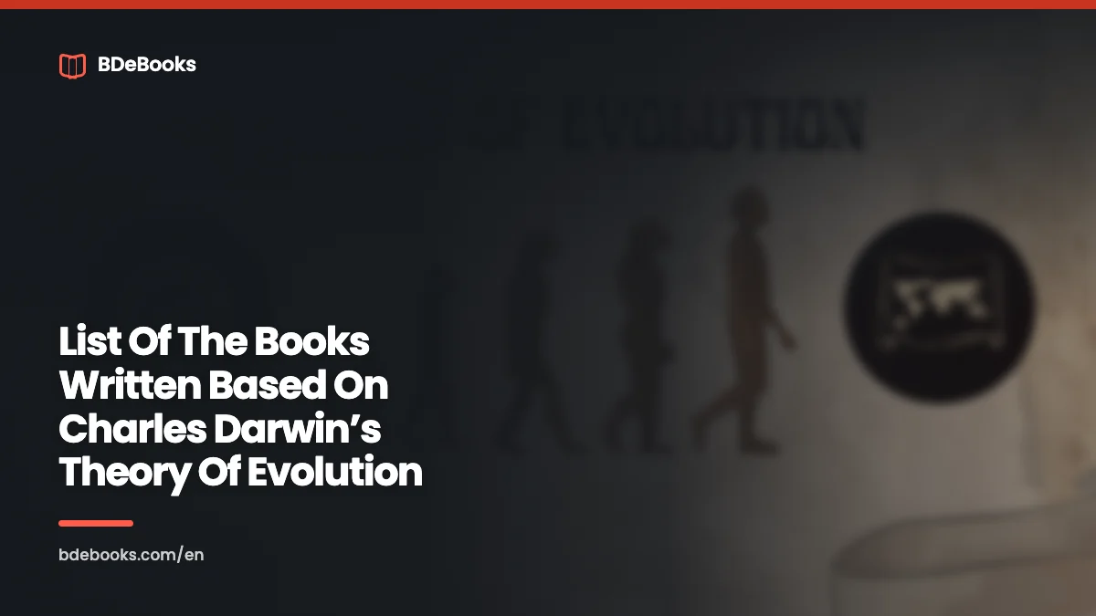 List Of The Books Written Based On Charles Darwin’s Theory Of Evolution