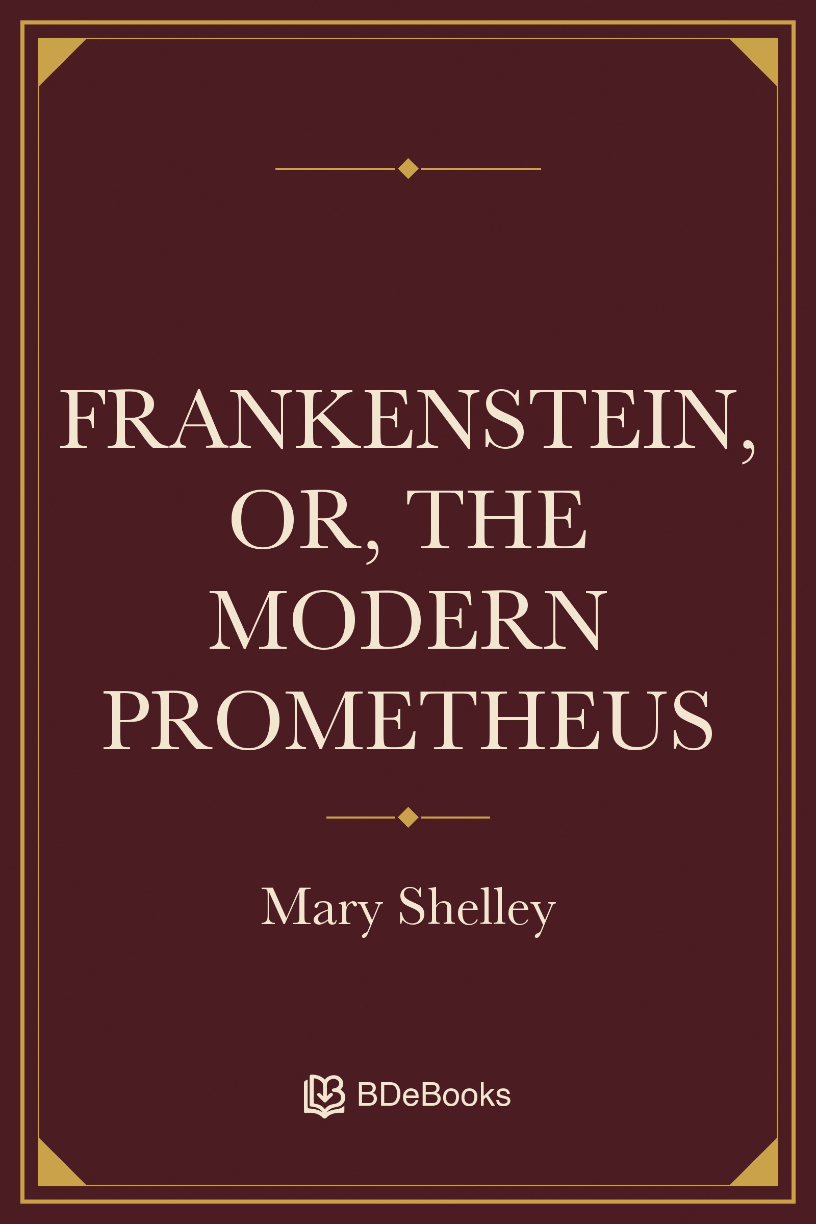 Frankenstein, or, The modern Prometheus. Original BDeBooks cover.
