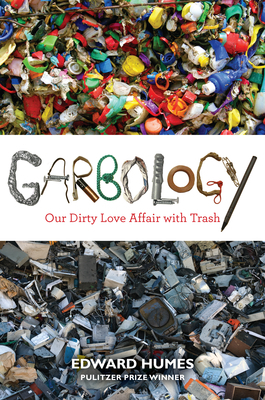 Garbology: Our Dirty Love Affair with Trash