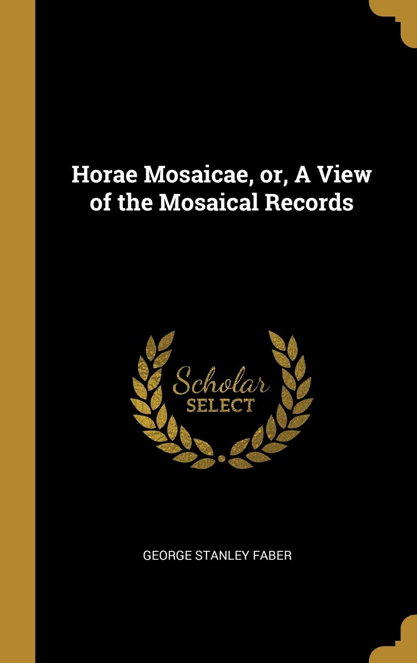 Horae Mosaicae, or, A View of the Mosaical Records