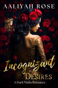 Incognizant Desires_ A Dark Maf - Aaliyah Rose