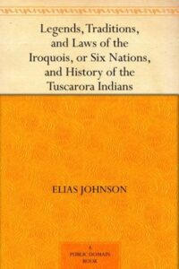 Legends, Traditions, and Laws of the Iroquois, or Six Nations, and History of the Tuscarora Indians