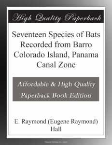 Seventeen Species of Bats Recorded from Barro Colorado Island, Panama Canal Zone