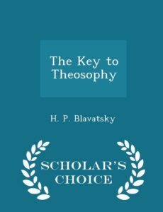 The Key to Theosophy - Scholar's Choice Edition