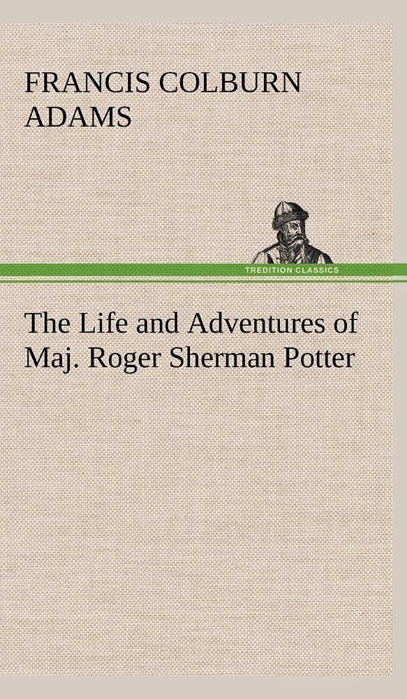 The Life and Adventures of Maj. Roger Sherman Potter