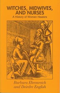 Witches, Midwives and Nurses: A History of Women Healers