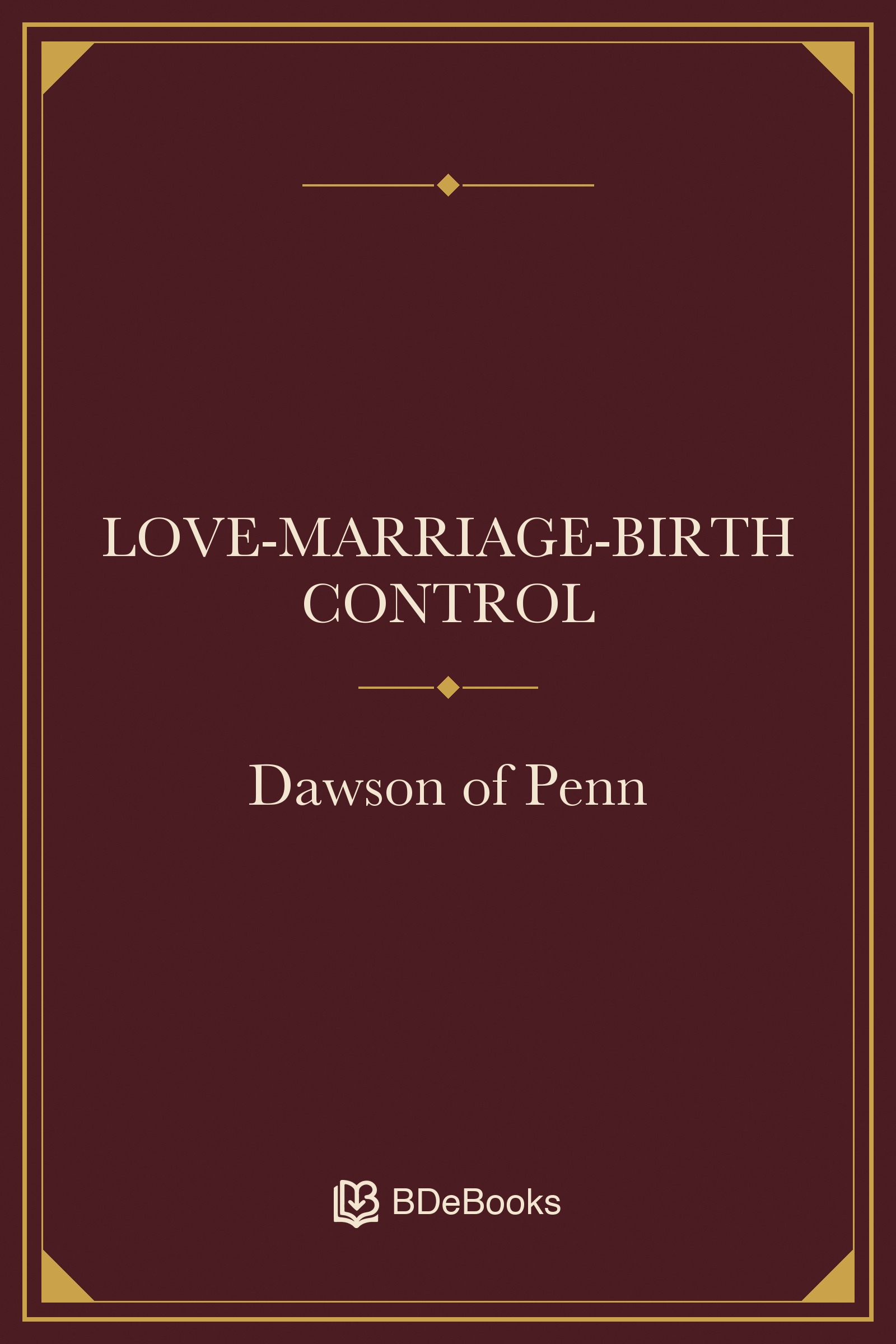 Love-Marriage-Birth Control. Original BDeBooks cover.