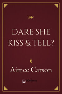 Dare She Kiss & Tell? by Aimee Carson, book cover