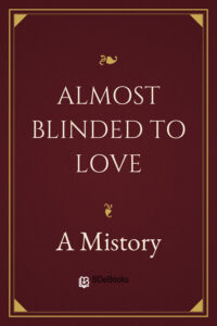 Almost Blinded to Love by A Mistory, book cover